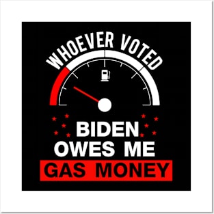 Whoever Voted Biden Owes Me Gas Money Funny Biden Posters and Art